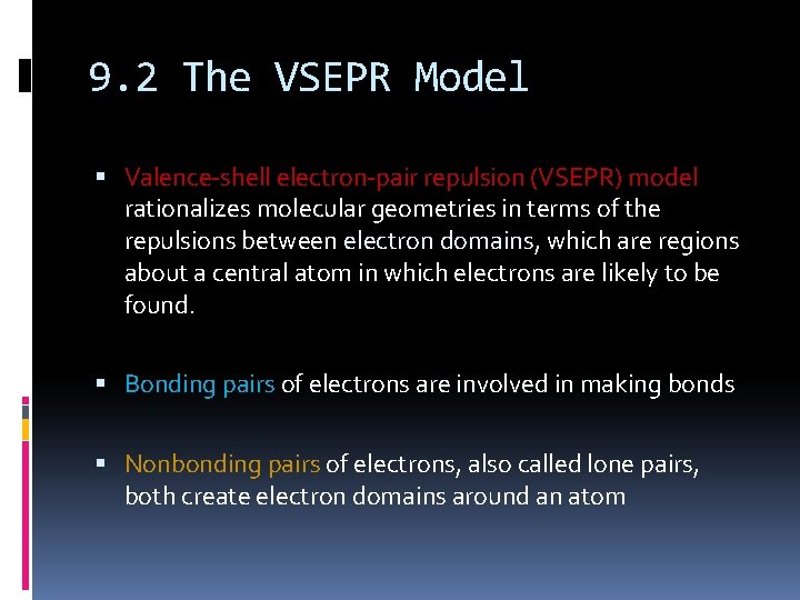 9. 2 The VSEPR Model Valence-shell electron-pair repulsion (VSEPR) model rationalizes molecular geometries in