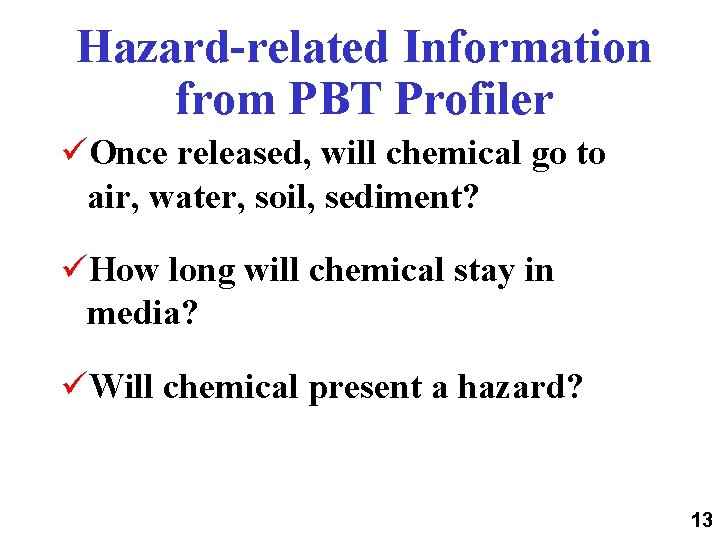 Hazard-related Information from PBT Profiler üOnce released, will chemical go to air, water, soil,