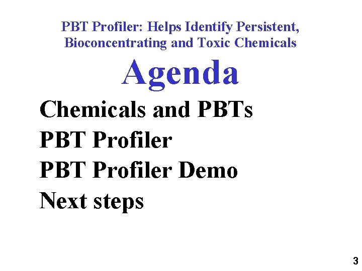 PBT Profiler: Helps Identify Persistent, Bioconcentrating and Toxic Chemicals Agenda Chemicals and PBTs PBT