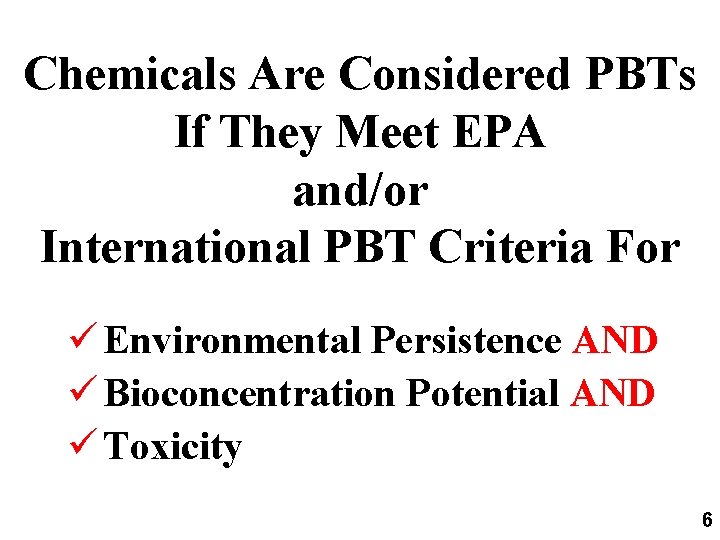 Chemicals Are Considered PBTs If They Meet EPA and/or International PBT Criteria For ü