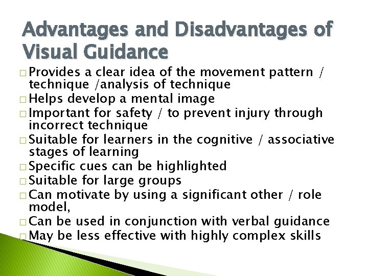 Advantages and Disadvantages of Visual Guidance � Provides a clear idea of the movement