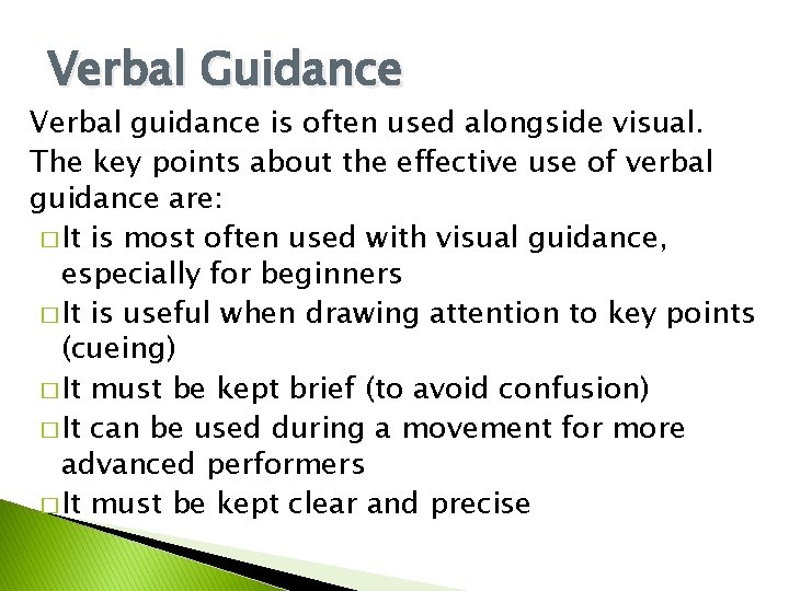 Verbal Guidance Verbal guidance is often used alongside visual. The key points about the