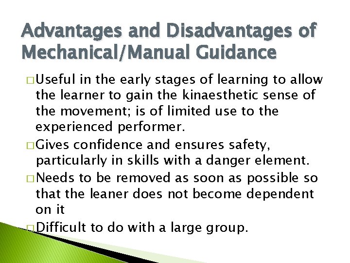 Advantages and Disadvantages of Mechanical/Manual Guidance � Useful in the early stages of learning