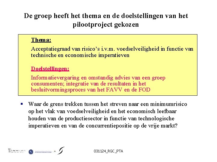 De groep heeft het thema en de doelstellingen van het pilootproject gekozen Thema: Acceptatiegraad