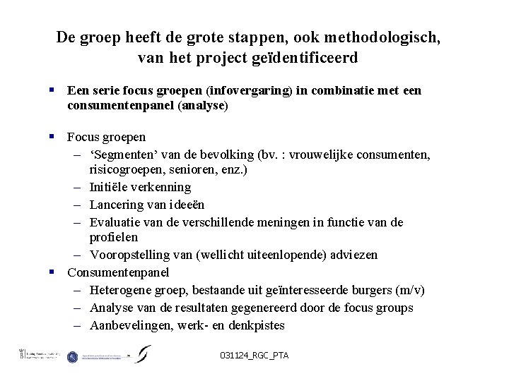 De groep heeft de grote stappen, ook methodologisch, van het project geïdentificeerd § Een