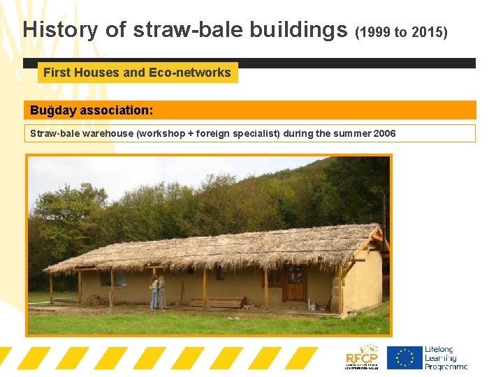 History of straw-bale buildings (1999 to 2015) First Houses and Eco-networks Buğday association: Straw-bale