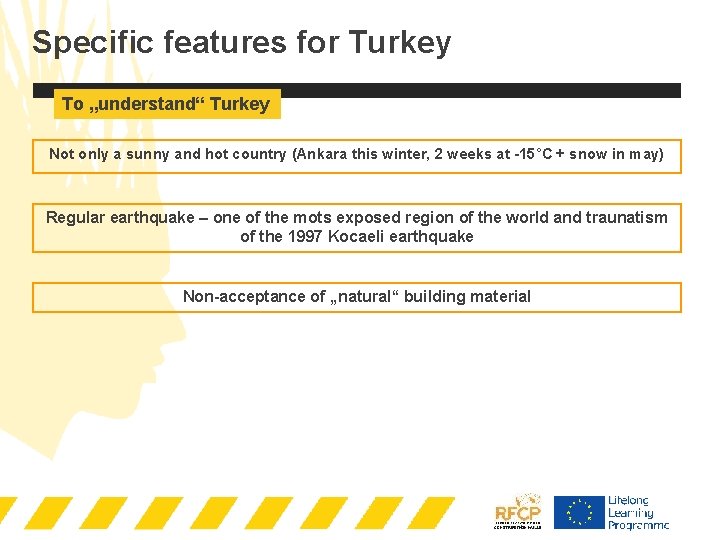 Specific features for Turkey To „understand“ Turkey Not only a sunny and hot country