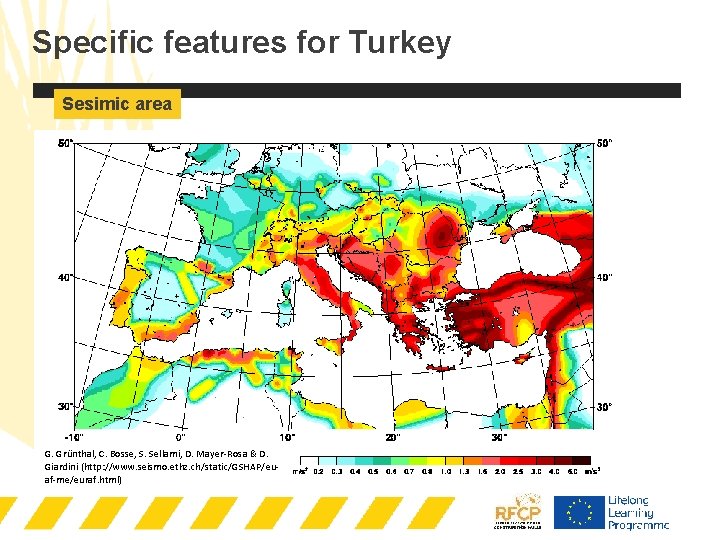 Specific features for Turkey Sesimic area G. Grünthal, C. Bosse, S. Sellami, D. Mayer-Rosa