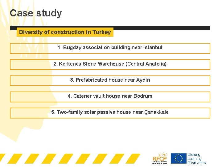 Case study Diversity of construction in Turkey 1. Buğday association building near Istanbul 2.