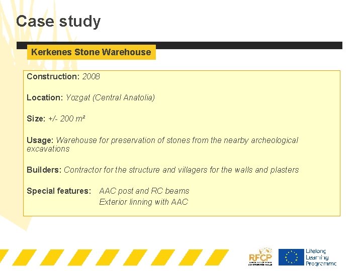 Case study Kerkenes Stone Warehouse Construction: 2008 Location: Yozgat (Central Anatolia) Size: +/- 200