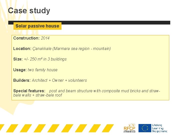 Case study Solar passive house Construction: 2014 Location: Çanakkale (Marmara sea region - mountain)