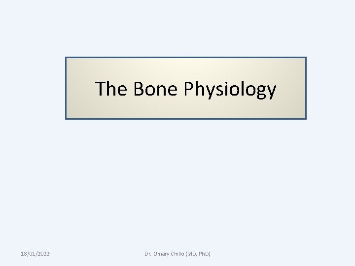 The Bone Physiology 18/01/2022 Dr. Omary Chillo (MD, Ph. D) 