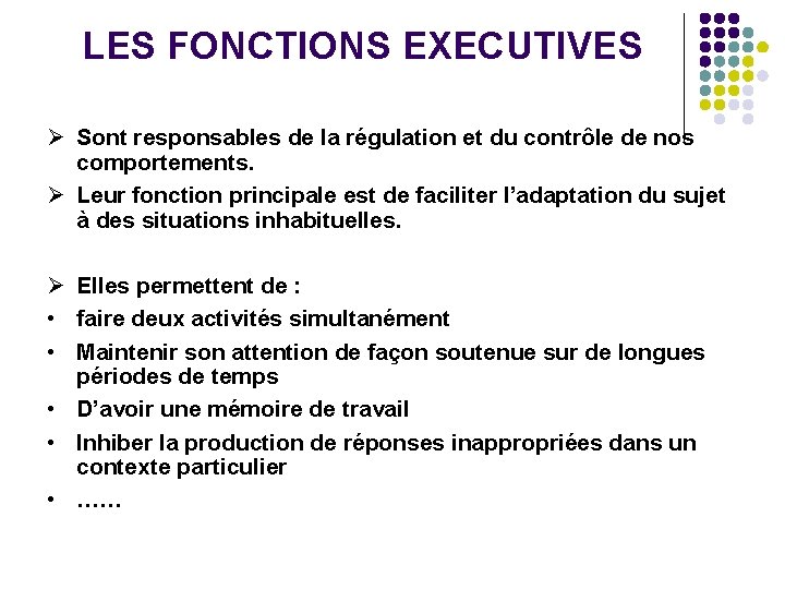 LES FONCTIONS EXECUTIVES Sont responsables de la régulation et du contrôle de nos comportements.