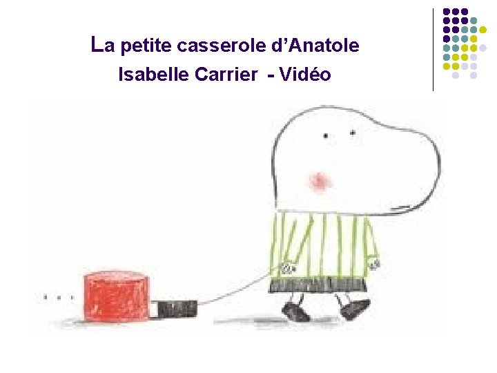 La petite casserole d’Anatole Isabelle Carrier - Vidéo 