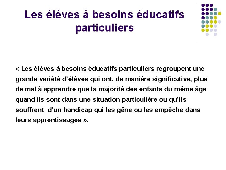 Les élèves à besoins éducatifs particuliers « Les élèves à besoins éducatifs particuliers regroupent