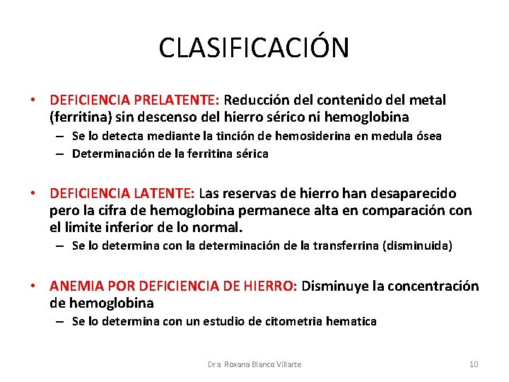 CLASIFICACIÓN • DEFICIENCIA PRELATENTE: Reducción del contenido del metal (ferritina) sin descenso del hierro