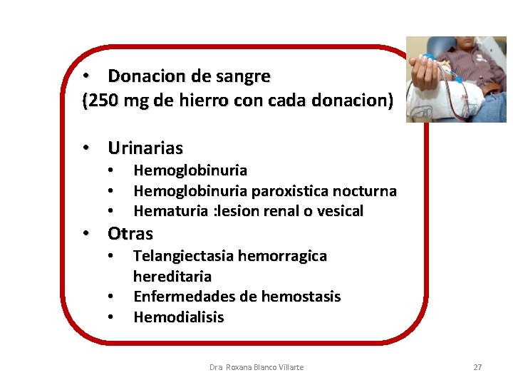  • Donacion de sangre (250 mg de hierro con cada donacion) • Urinarias