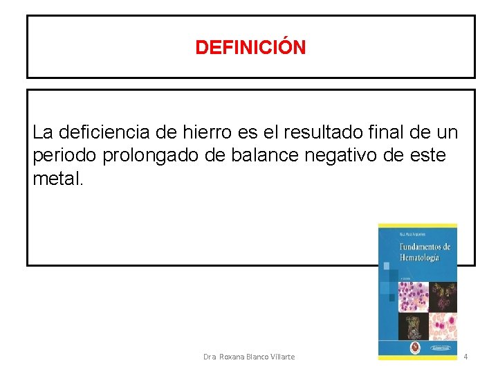 DEFINICIÓN La deficiencia de hierro es el resultado final de un periodo prolongado de