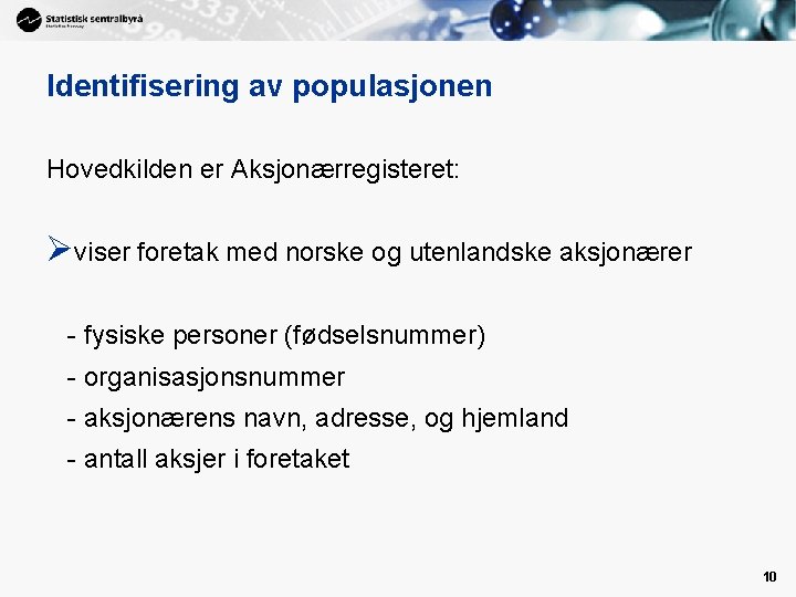 Identifisering av populasjonen Hovedkilden er Aksjonærregisteret: Øviser foretak med norske og utenlandske aksjonærer -