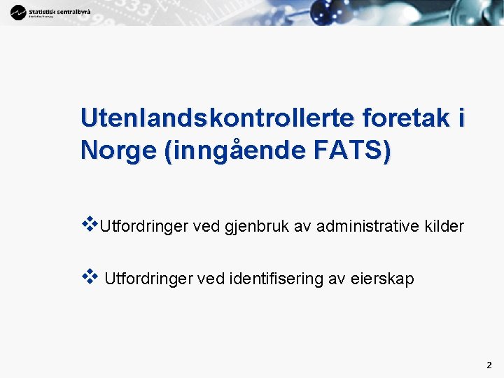 2 Utenlandskontrollerte foretak i Norge (inngående FATS) v. Utfordringer ved gjenbruk av administrative kilder