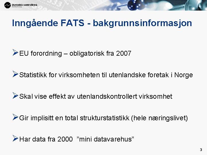 Inngående FATS - bakgrunnsinformasjon ØEU forordning – obligatorisk fra 2007 ØStatistikk for virksomheten til