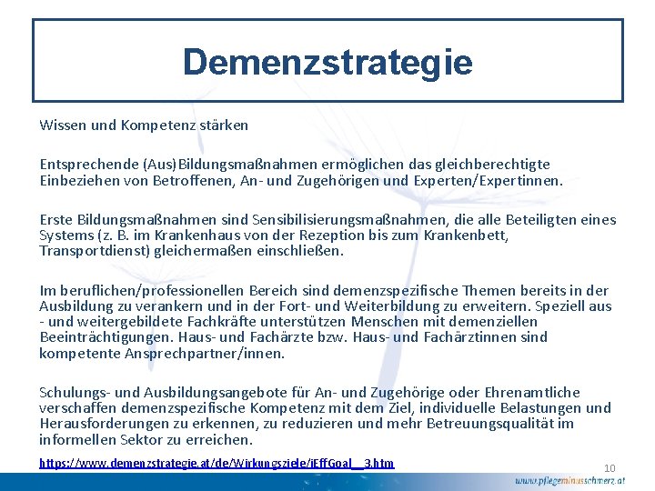 Demenzstrategie Wissen und Kompetenz stärken Entsprechende (Aus)Bildungsmaßnahmen ermöglichen das gleichberechtigte Einbeziehen von Betroffenen, An-