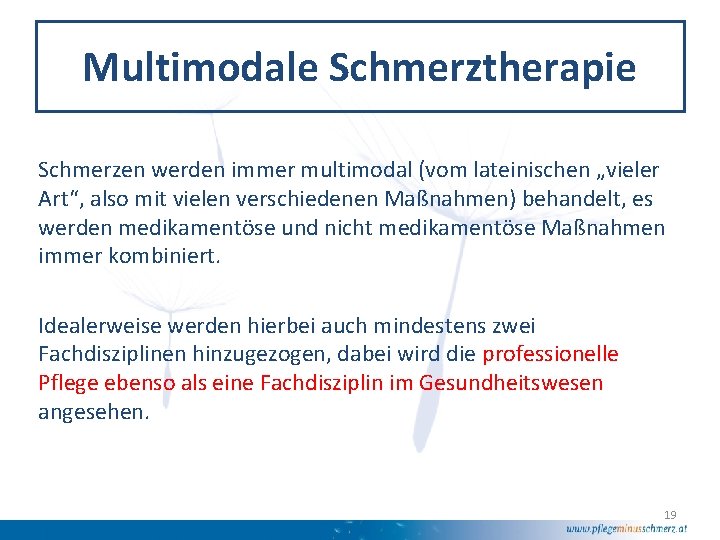 Multimodale Schmerztherapie Schmerzen werden immer multimodal (vom lateinischen „vieler Art“, also mit vielen verschiedenen