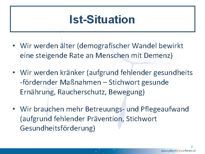 Ist-Situation • Wir werden älter (demografischer Wandel bewirkt eine steigende Rate an Menschen mit