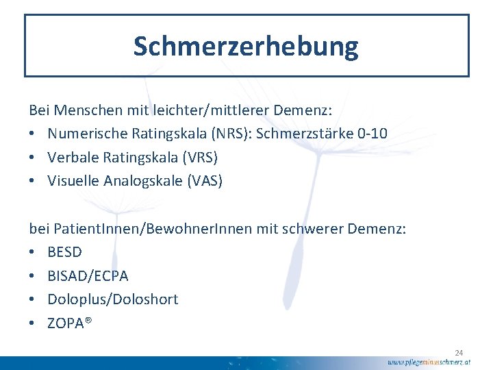 Schmerzerhebung Bei Menschen mit leichter/mittlerer Demenz: • Numerische Ratingskala (NRS): Schmerzstärke 0 -10 •