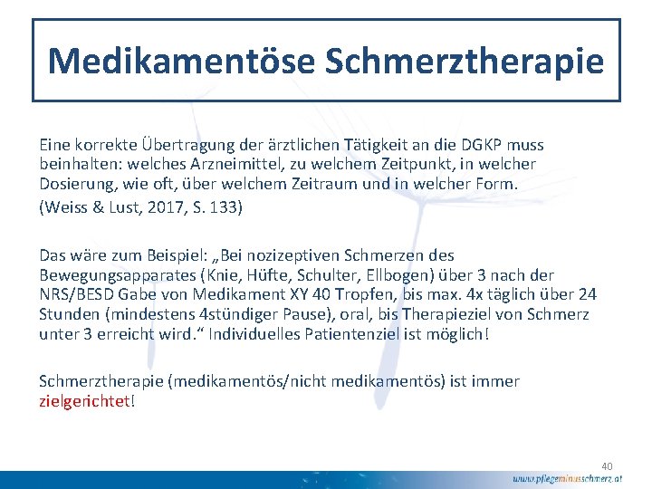 Medikamentöse Schmerztherapie Eine korrekte Übertragung der ärztlichen Tätigkeit an die DGKP muss beinhalten: welches
