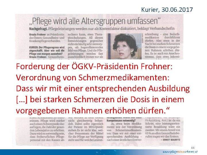 Kurier, 30. 06. 2017 Forderung der ÖGKV-Präsidentin Frohner: Verordnung von Schmerzmedikamenten: Dass wir mit