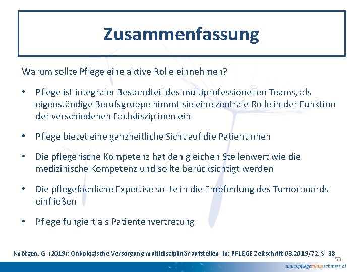 Zusammenfassung Warum sollte Pflege eine aktive Rolle einnehmen? • Pflege ist integraler Bestandteil des