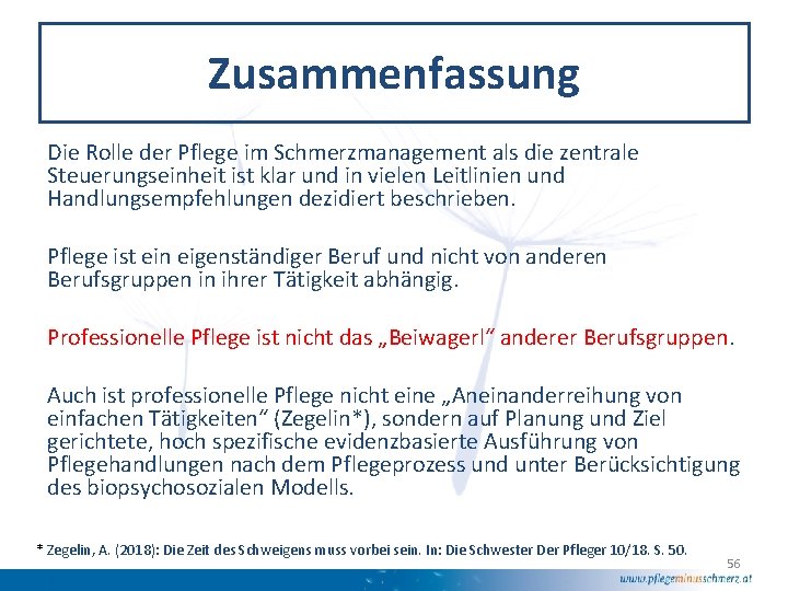 Zusammenfassung Die Rolle der Pflege im Schmerzmanagement als die zentrale Steuerungseinheit ist klar und