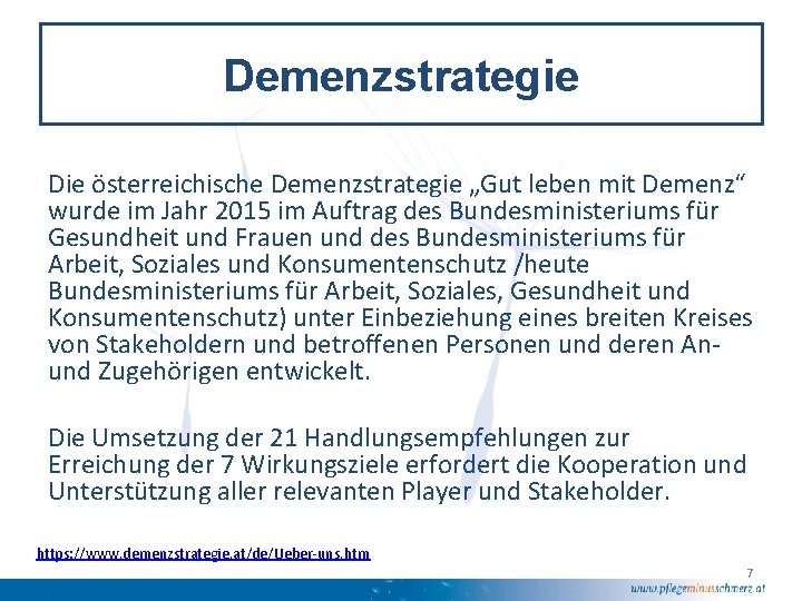 Demenzstrategie Die österreichische Demenzstrategie „Gut leben mit Demenz“ wurde im Jahr 2015 im Auftrag