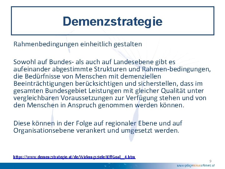 Demenzstrategie Rahmenbedingungen einheitlich gestalten Sowohl auf Bundes- als auch auf Landesebene gibt es aufeinander