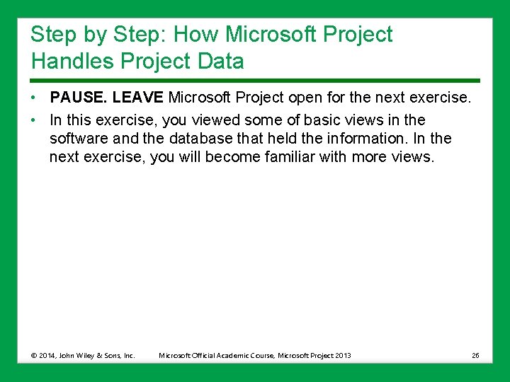 Step by Step: How Microsoft Project Handles Project Data • PAUSE. LEAVE Microsoft Project