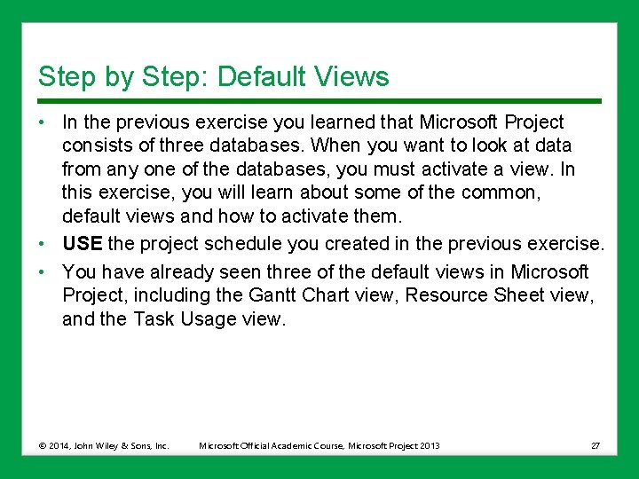 Step by Step: Default Views • In the previous exercise you learned that Microsoft