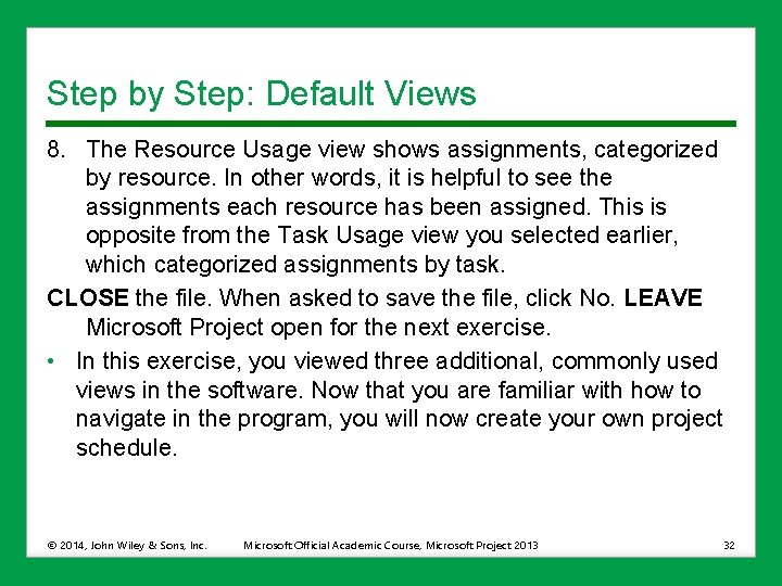 Step by Step: Default Views 8. The Resource Usage view shows assignments, categorized by