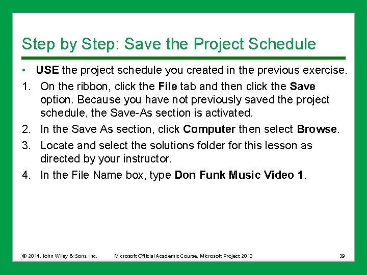 Step by Step: Save the Project Schedule • USE the project schedule you created