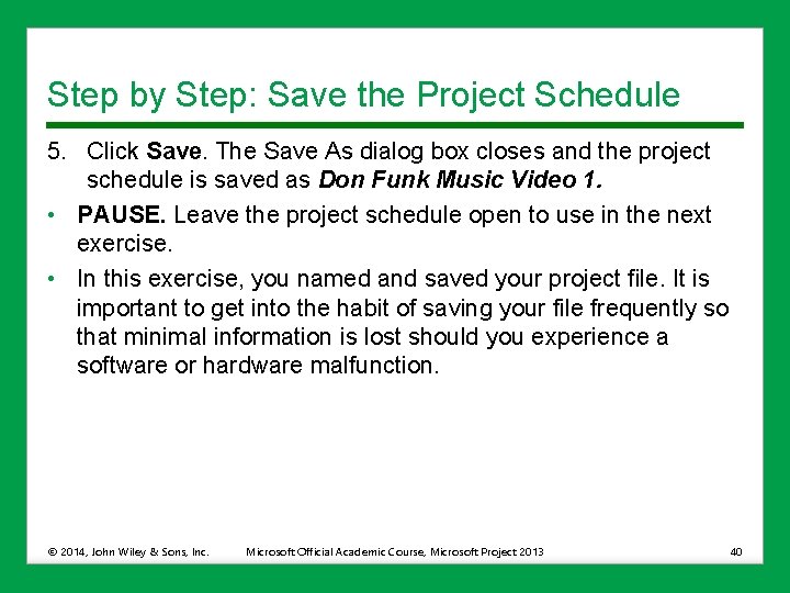 Step by Step: Save the Project Schedule 5. Click Save. The Save As dialog