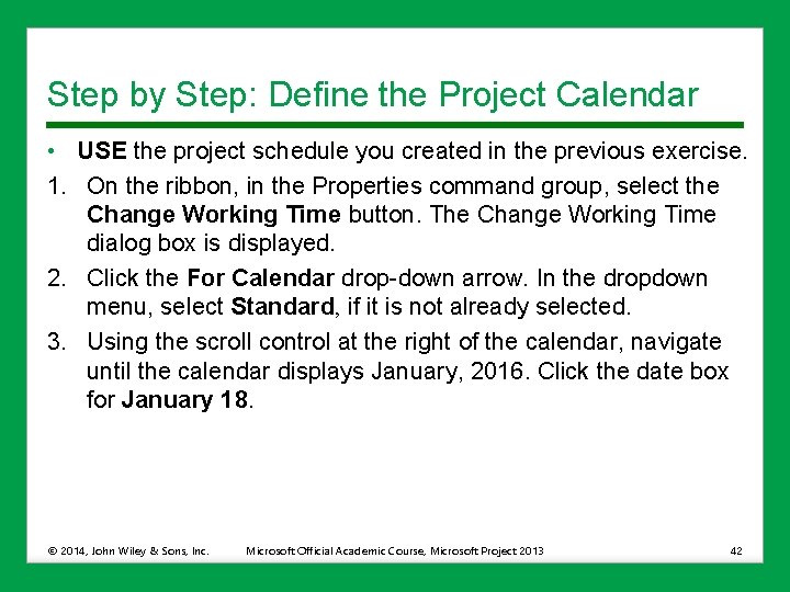 Step by Step: Define the Project Calendar • USE the project schedule you created