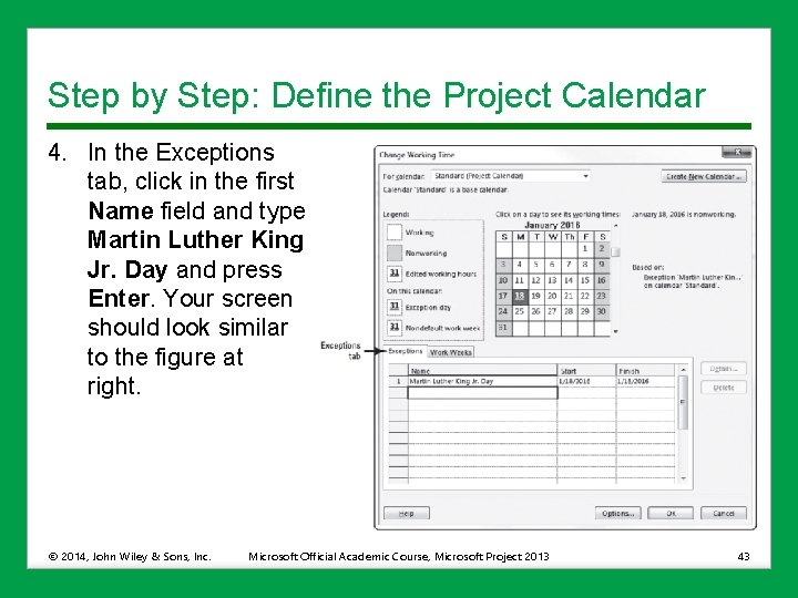 Step by Step: Define the Project Calendar 4. In the Exceptions tab, click in