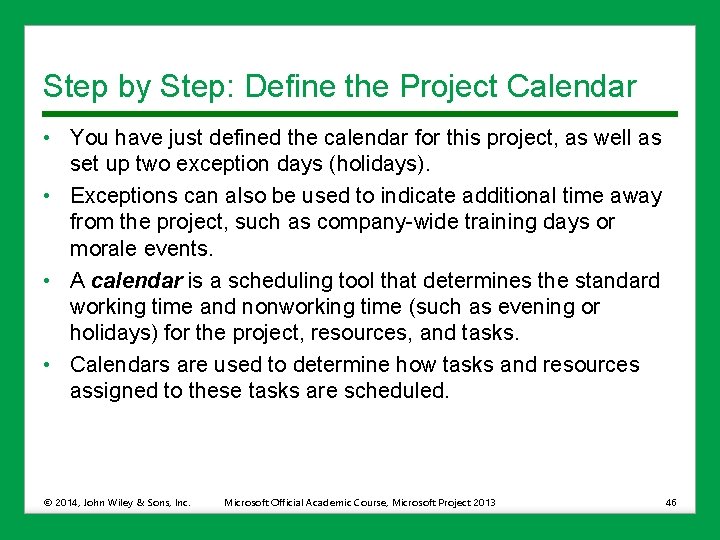 Step by Step: Define the Project Calendar • You have just defined the calendar