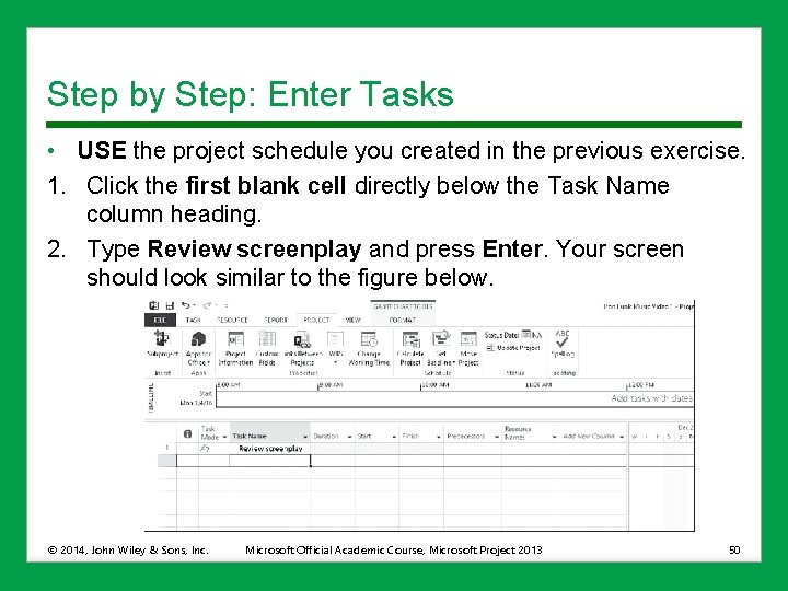 Step by Step: Enter Tasks • USE the project schedule you created in the