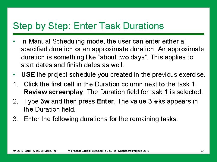 Step by Step: Enter Task Durations • In Manual Scheduling mode, the user can
