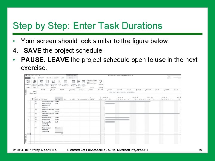Step by Step: Enter Task Durations • Your screen should look similar to the