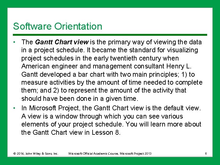 Software Orientation • The Gantt Chart view is the primary way of viewing the