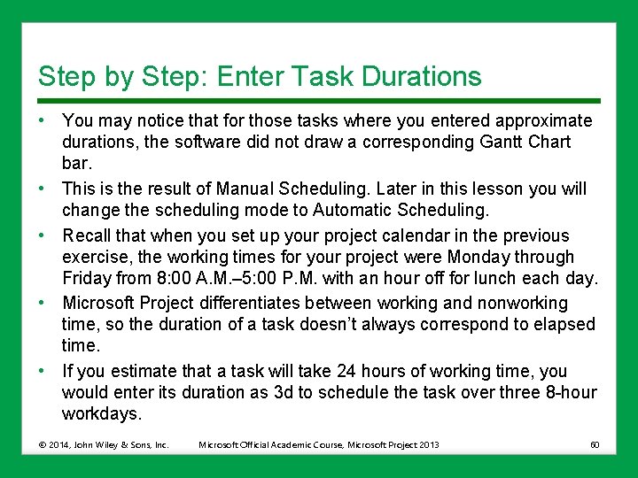 Step by Step: Enter Task Durations • You may notice that for those tasks