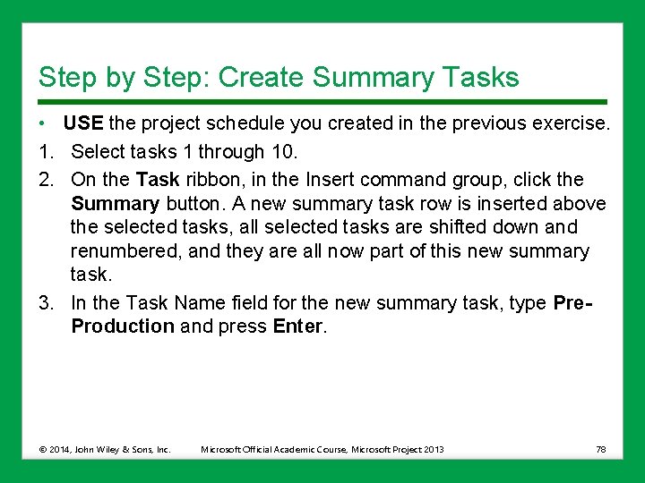 Step by Step: Create Summary Tasks • USE the project schedule you created in
