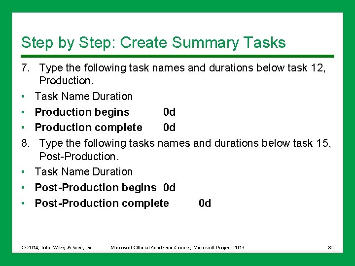 Step by Step: Create Summary Tasks 7. Type the following task names and durations